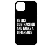 Funny Math Quote Be Like Subtraction And Make A Difference Case for iPhone 14 Plus