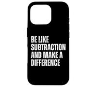 Funny Math Quote Be Like Subtraction And Make A Difference Case for iPhone 16 Pro