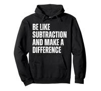 Funny Math Quote Be Like Subtraction And Make A Difference Pullover Hoodie
