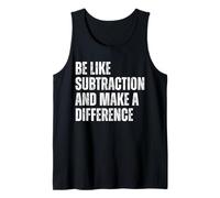 Funny Math Quote Be Like Subtraction And Make A Difference Tank Top
