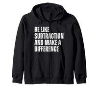 Funny Math Quote Be Like Subtraction And Make A Difference Zip Hoodie