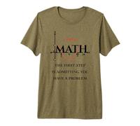 Funny Math Quote, Math The First Step is Admitting You Have Premium T-Shirt