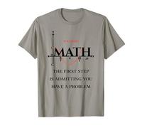 Funny Math Quote, Math The First Step is Admitting You Have T-Shirt