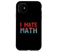 Funny Math Quotes Text Quote For Funny People I Hate Math Case for iPhone 11