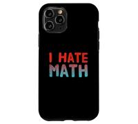 Funny Math Quotes Text Quote For Funny People I Hate Math Case for iPhone 11 Pro