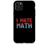 Funny Math Quotes Text Quote For Funny People I Hate Math Case for iPhone 11 Pro Max