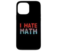 Funny Math Quotes Text Quote For Funny People I Hate Math Case for iPhone 13 Pro Max