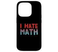 Funny Math Quotes Text Quote For Funny People I Hate Math Case for iPhone 14 Pro