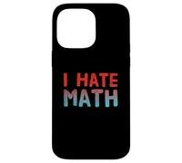 Funny Math Quotes Text Quote For Funny People I Hate Math Case for iPhone 14 Pro Max