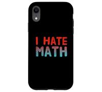 Funny Math Quotes Text Quote For Funny People I Hate Math Case for iPhone XR