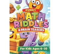 Funny Math Riddles & Brain Teasers for Kids Ages 6-10: Fun Math Puzzles, Logic Games, and Problem-Solving Challenges for Smart Kids