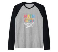 Funny Math Saying Show Your Work Test Day Raglan Baseball Tee