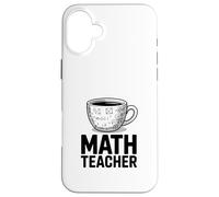 Funny MATH TEACHER Coffee Cup Algebra Calculus Case for iPhone 16 Plus