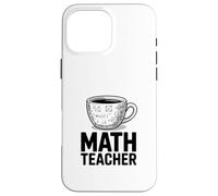 Funny MATH TEACHER Coffee Cup Algebra Calculus Case for iPhone 16 Pro Max