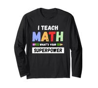Funny Math Teacher - I Teach Math What's Your Superpower Long Sleeve T-Shirt