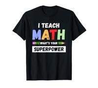 Funny Math Teacher - I Teach Math What's Your Superpower T-Shirt
