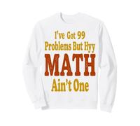 Funny Math Teacher Saying 99 Problems Humor Sweatshirt