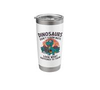 Funny Mathematics Math Teacher, Dinosaurs Didn't Learn Math Stainless Steel Insulated Tumbler