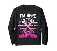 Funny Mechanic I'm Here Because You Broke Something USA Flag Long Sleeve T-Shirt