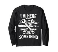 Funny Mechanic I'm Here Because You Broke Something USA Flag Long Sleeve T-Shirt