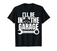 Funny Mechanic Shirt I’ll Be in The Garage Car Guy Tee T-Shirt