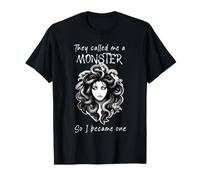 Funny Medusa They Called Me a Monster So I Became One T-Shirt