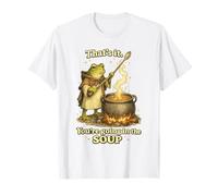 Funny Meme Frog That's It You're Going in The Soup T-Shirt