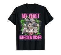 Funny Meme My Yeast Infection Itches Weird Humor Offensive T-Shirt