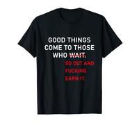Funny Meme Quote Gift Good Things Come To Those Who Wait T-Shirt