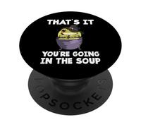 Funny Meme Saying Frog That’s It You Are Going In The Soup PopSockets Adhesive PopGrip
