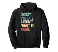 Funny meme saying - Sorry I'm Late I Didn't Want to Come Pullover Hoodie