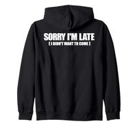 Funny meme saying - Sorry I'm Late I Didn't Want to Come Zip Hoodie