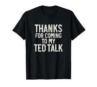 Funny Meme Shirt, Thanks for Coming To My TED Talk T-Shirt