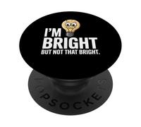 Funny Memes Funny Humor Quote I'm Bright But Not that Bright PopSockets Adhesive PopGrip