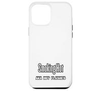 Funny Menopause T-Shirt - Smoking Hot aka Hot Flashes Case for iPhone 12 Pro Max