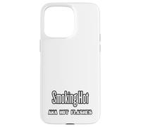 Funny Menopause T-Shirt - Smoking Hot aka Hot Flashes Case for iPhone 15 Pro Max