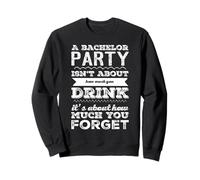 Funny mens bachelor party isn't about how much you drink Sweatshirt