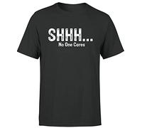 Funny Mens T Shirt Sarcastic Sarcasm Humour Joke Quote Novelty Black Tee Shhh No One Cares M
