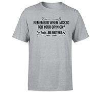 Funny Mens T Shirt Sarcastic Sarcasm Humour Joke Quote Novelty Sports Grey Tee Remember When I Asked for Your Opinion XL