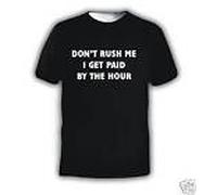 FUNNY MENS T-SHIRTS Don't Rush ME I GET Paid by The Hour Size XX Large 47" - 49"