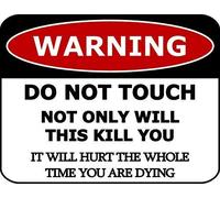 Funny Metal Sign Aluminum Sign Warning Do Not Touch Not Only Will This Kill You It Will Hurt The Whole Time You are Dying for Outdoor & Indoor 8 X 12 Inch