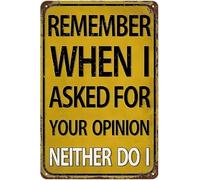 Funny Metal Sign For Man Cave Decor Remember When I Asked For Your Opinion Neither Do I Vintage Sign For Garage Home Bar Basement Wall Decor Art 8x12 Inch