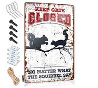 Funny Metal Signs For Outdoors Keep Gate Closed No Matter What The Squirrel Say Tin Sign Metal Man Cave Decor Garage Signs For Men Funny(30X40CM)