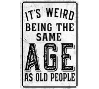 Funny Metal Tin Sign Vintage Man Cave Decor It's Weird Being This Age As Old People Signs Sarcastic Signs Gifts For Weird People Home Bar Wall Decor
