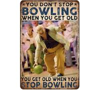 Funny Metal Tin Signs Bowling Old Man Bowling Poster You Dont Stop Bowling When You Get Old You Get Old When You Stop Bowling Vintage Metal Tin Signs Home Bar Shop Decorations Coffee Sign 5.5X8Inch