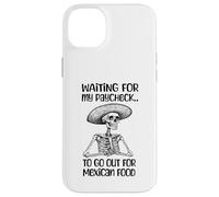 Funny Mexican Food Lover Waiting For My Paycheck To Go Eat Case for iPhone 14 Plus