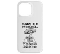 Funny Mexican Food Lover Waiting For My Paycheck To Go Eat Case for iPhone 14 Pro Max