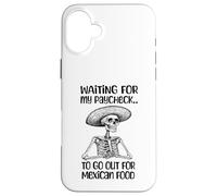 Funny Mexican Food Lover Waiting For My Paycheck To Go Eat Case for iPhone 16 Plus