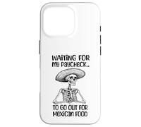 Funny Mexican Food Lover Waiting For My Paycheck To Go Eat Case for iPhone 16 Pro