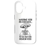 Funny Mexican Food Lover Waiting For My Paycheck To Go Eat Case for iPhone 17